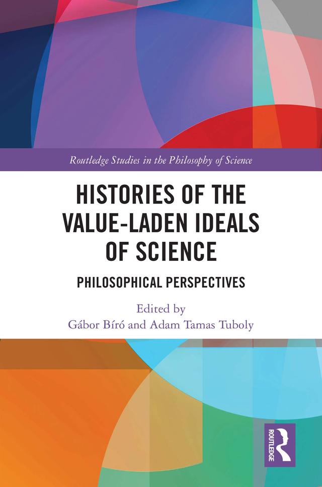 Histories of the Value-Laden Ideals of Science by Adam Tamas Tuboly, Gábor István Bíró