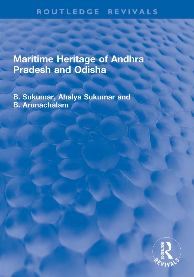 Maritime Heritage of Andhra Pradesh and Odisha by Ahalya Sukumar, B. Arunachalam, B. Sukumar
