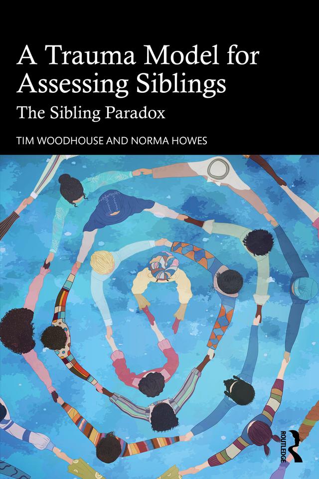 A Trauma Model for Assessing Siblings by Norma Howes, Tim Woodhouse