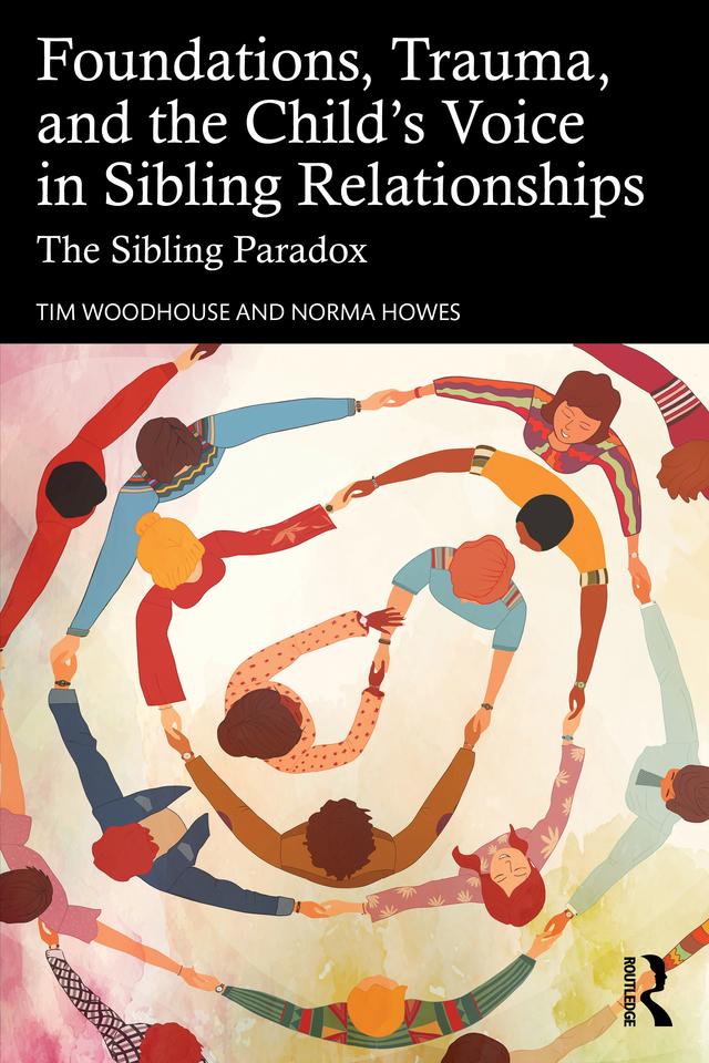 Foundations, Trauma, and the Child's Voice in Sibling Relationships by Norma Howes, Tim Woodhouse