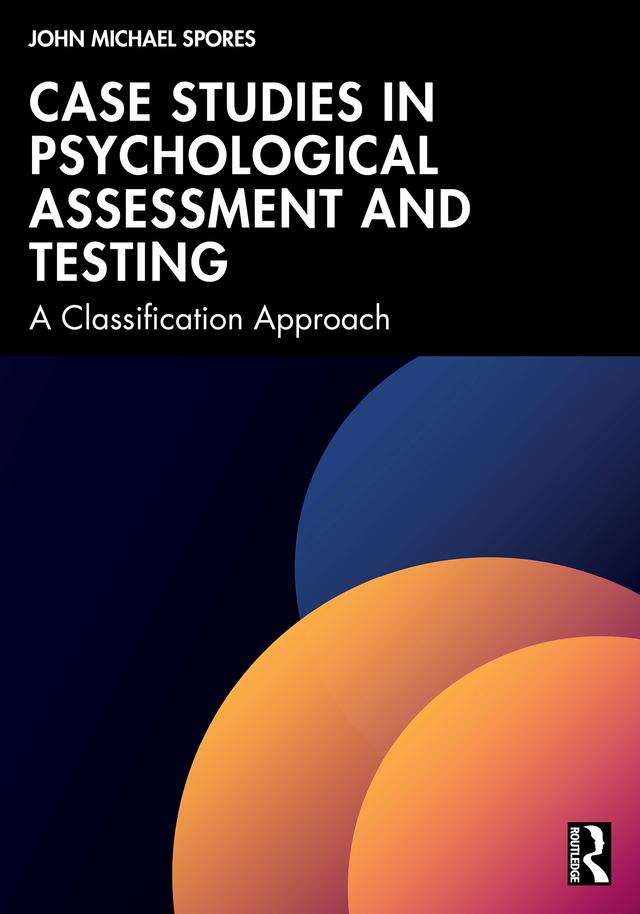 Case Studies in Psychological Assessment and Testing by John Michael Spores