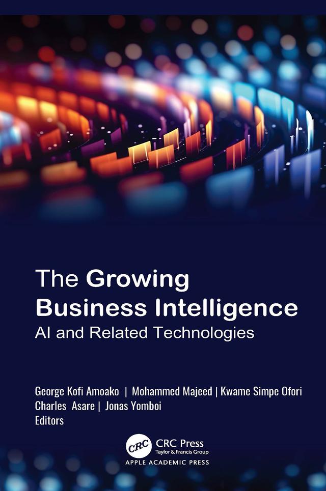 The Growing Business Intelligence by Charles Asare, George Kofi Amoako, Jonas Yomboi, Kwame Simpe Ofori, Mohammed Majeed