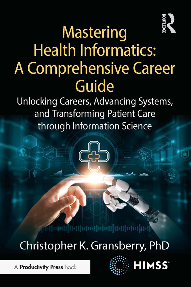 Mastering Health Informatics: A Comprehensive Career Guide by Christopher K. Gransberry