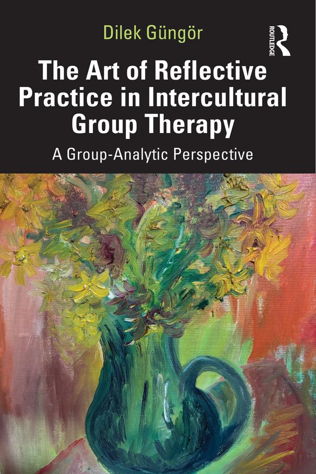 The Art of Reflective Practice in Intercultural Group Therapy by Dilek Güngör