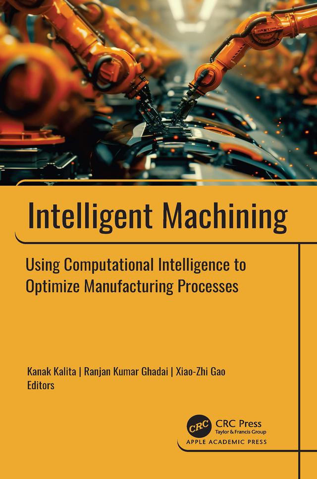 Intelligent Machining by Kanak Kalita, Ranjan Kumar Ghadai, Xiao-Zhi Gao
