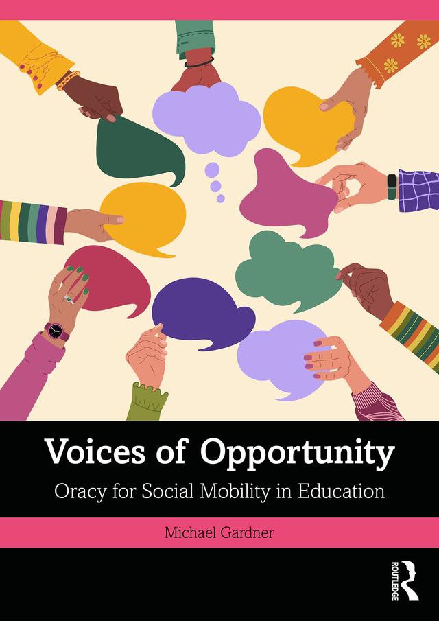 Voices of Opportunity: Oracy for Social Mobility in Education by Michael Gardner