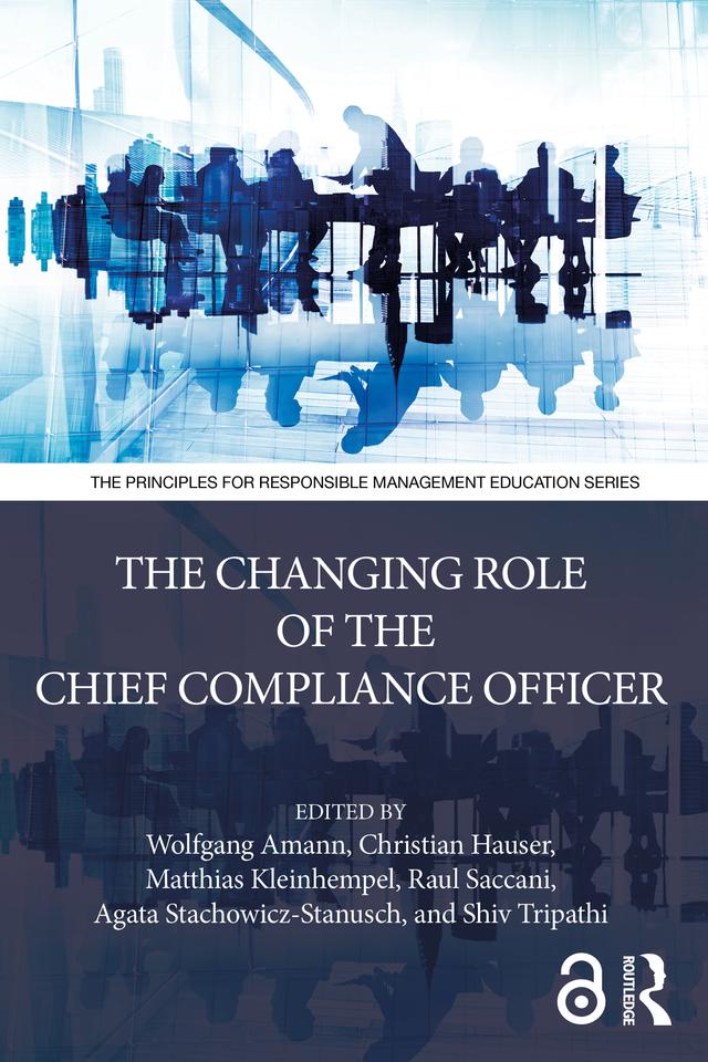 The Changing Role of the Chief Compliance Officer by Agata Stachowicz-Stanusch, Christian Hauser, Matthias Kleinhempel, Raul Saccani, Shiv Tripathi, Wolfgang Amann