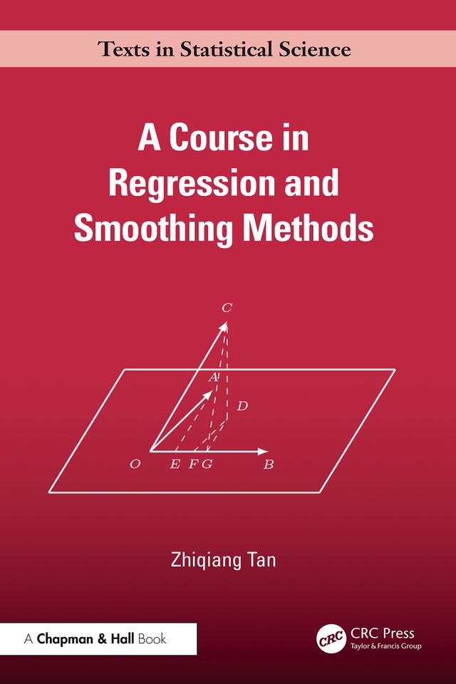 A Course in Regression and Smoothing Methods by Zhiqiang Tan