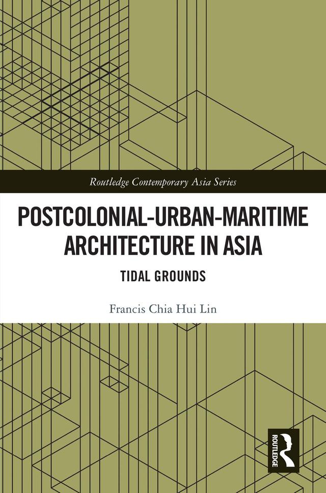 Postcolonial-Urban-Maritime Architecture in Asia by Francis Chia Hui Lin