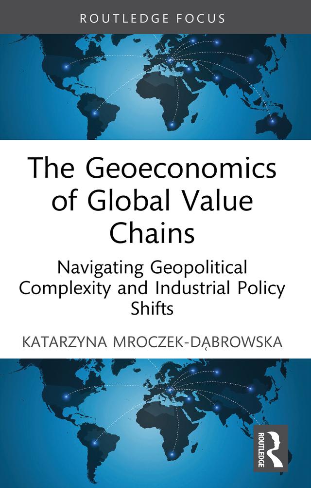 The Geoeconomics of Global Value Chains by Katarzyna Mroczek-Dąbrowska