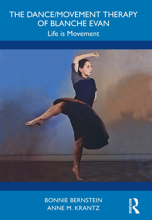 The Dance/Movement Therapy of Blanche Evan by Anne M. Krantz, Bonnie Bernstein