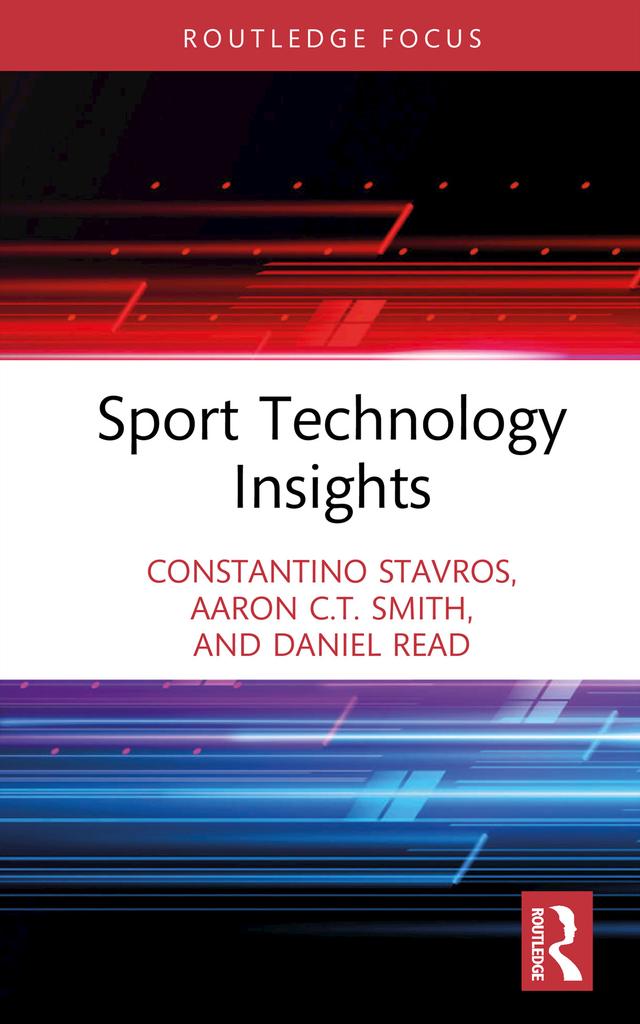 Sport Technology Insights by Aaron C.T. Smith, Constantino Stavros, Daniel Read