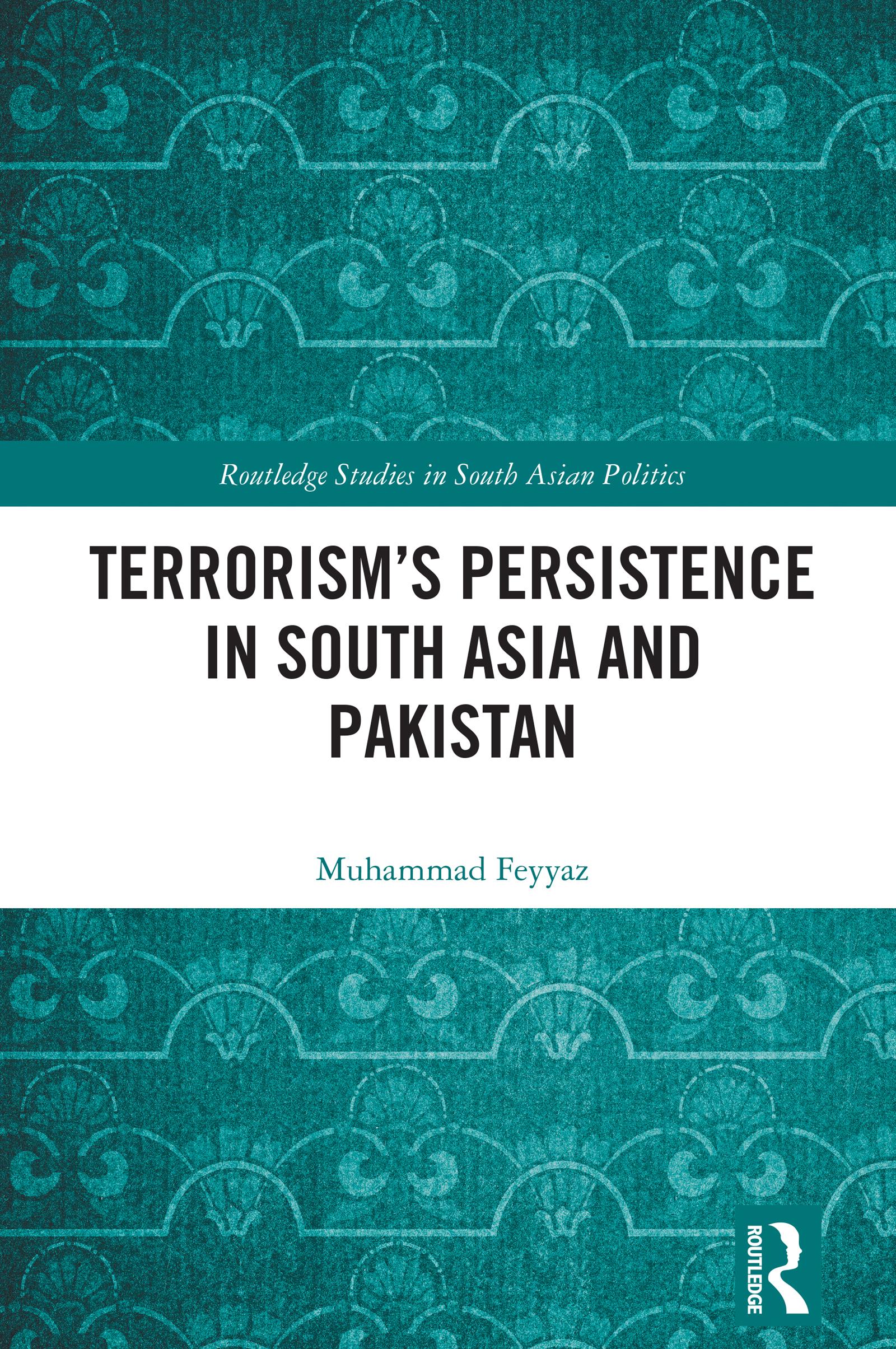Terrorism’s Persistence in South Asia and Pakistan