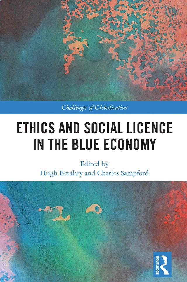 Ethics and Social Licence in the Blue Economy by Charles Sampford, Hugh Breakey
