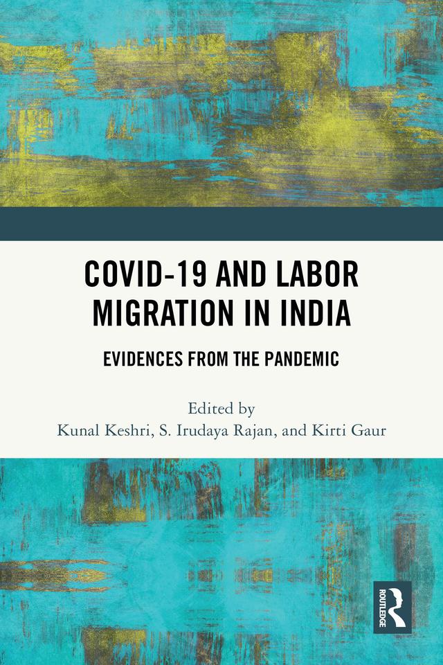 COVID-19 and Labor Migration in India by Kirti Gaur, Kunal Keshri, S. Irudaya Rajan