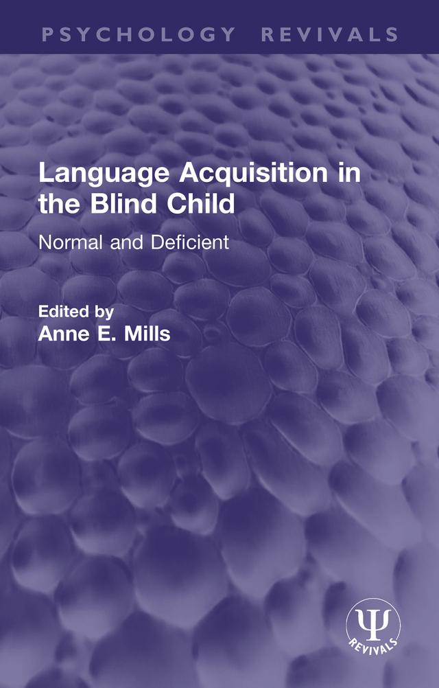 Language Acquisition in the Blind Child by Anne E. Mills