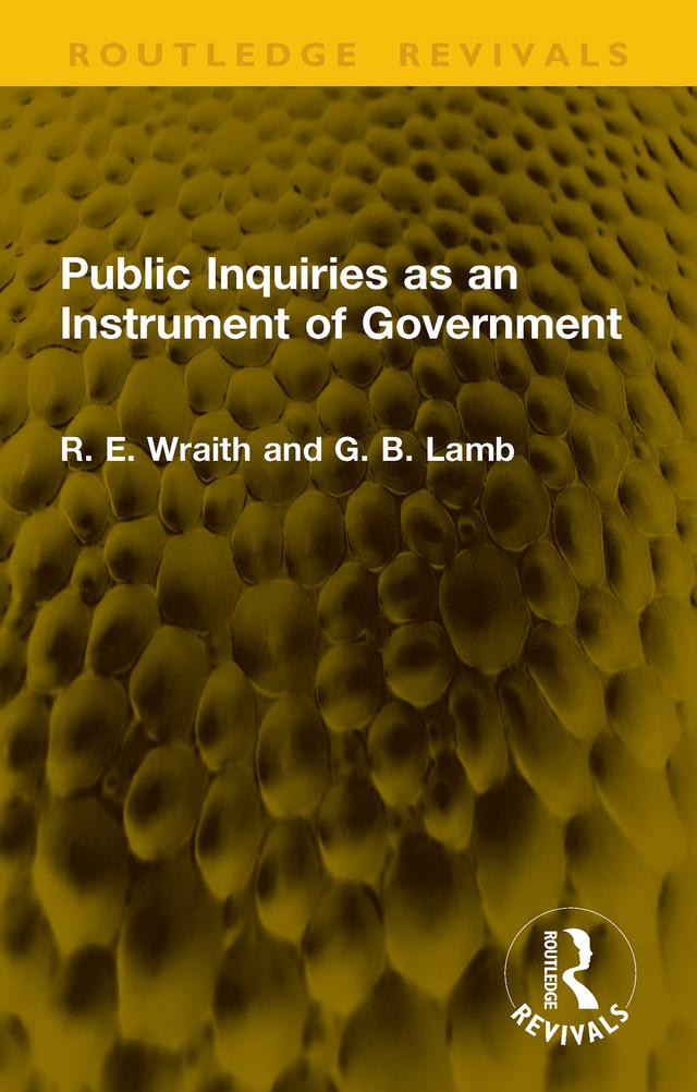 Public Inquiries as an Instrument of Government by G. B. Lamb, R. E. Wraith