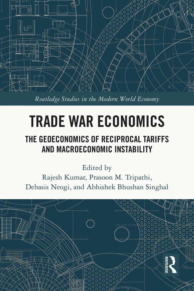 Trade War Economics by Abhishek Bhushan Singhal, Debasis Neogi, Prasoon M. Tripathi, Rajesh Kumar