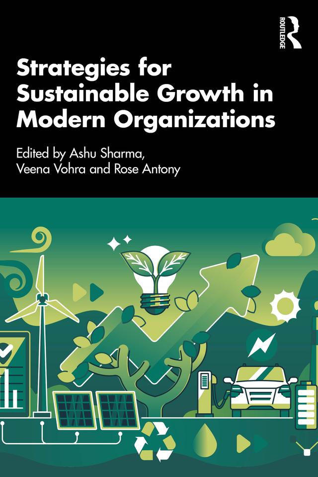 Strategies for Sustainable Growth in Modern Organizations by Ashu Sharma, Rose Antony, Veena Vohra
