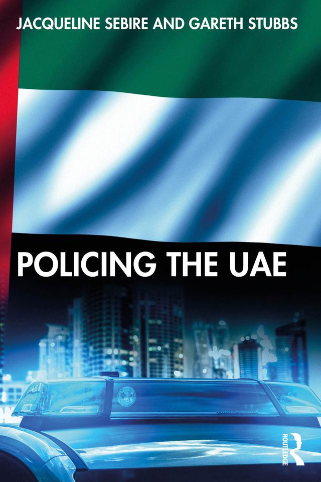 Policing the UAE by Gareth Stubbs, Jacqueline Sebire