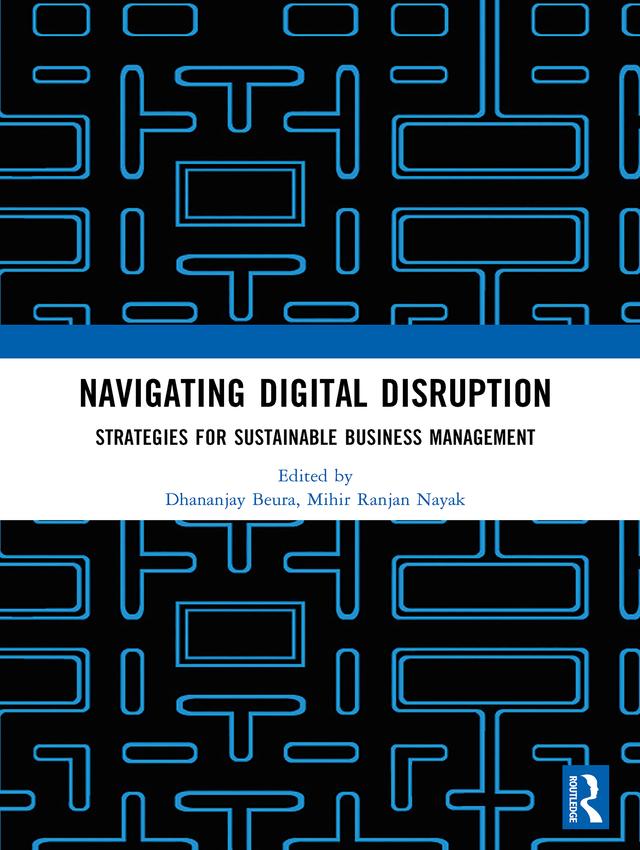 Navigating Digital Disruption: Strategies for sustainable business management by Dhananjay Beura, Mihir Ranjan Nayak