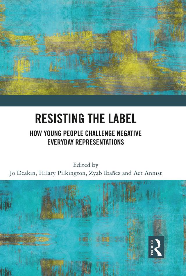 Resisting the Label by Aet Annist, Hilary Pilkington, Jo Deakin, Zyab Ibáñez