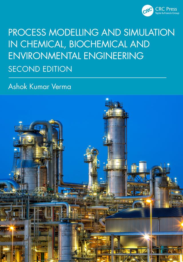 Process Modelling and Simulation in Chemical, Biochemical and Environmental Engineering by Ashok Kumar Verma