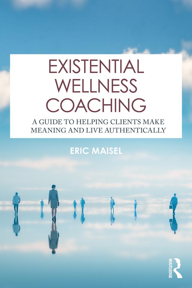 Existential Wellness Coaching by Eric Maisel
