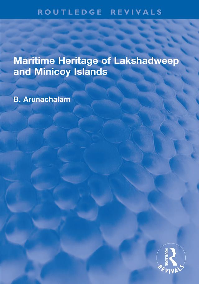 Maritime Heritage of Lakshadweep and Minicoy Islands by B. Arunachalam