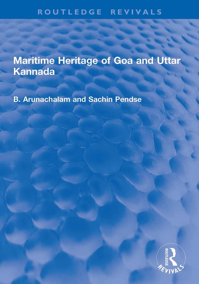 Maritime Heritage of Goa and Uttar Kannada by B. Arunachalam, Sachin Pendse
