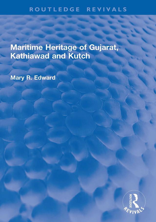 Maritime Heritage of Gujarat, Kathiawad and Kutch by Mary R. Edward