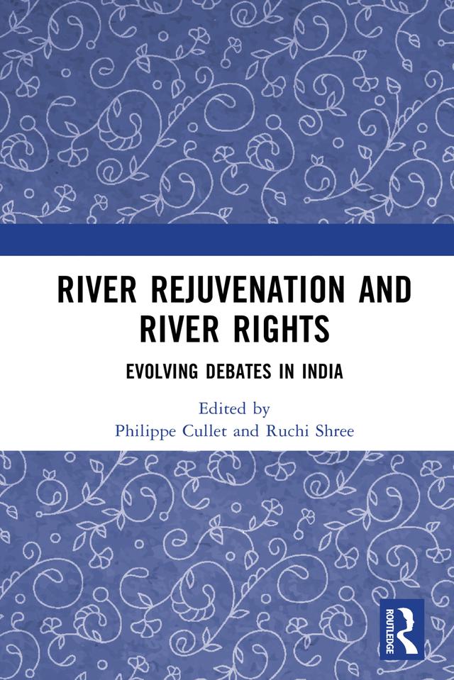 River Rejuvenation and River Rights by Philippe Cullet, Ruchi Shree
