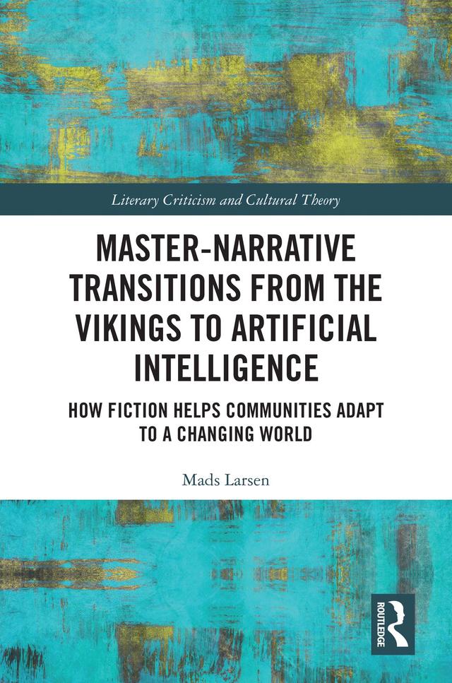 Master-Narrative Transitions from the Vikings to Artificial Intelligence by Mads Larsen