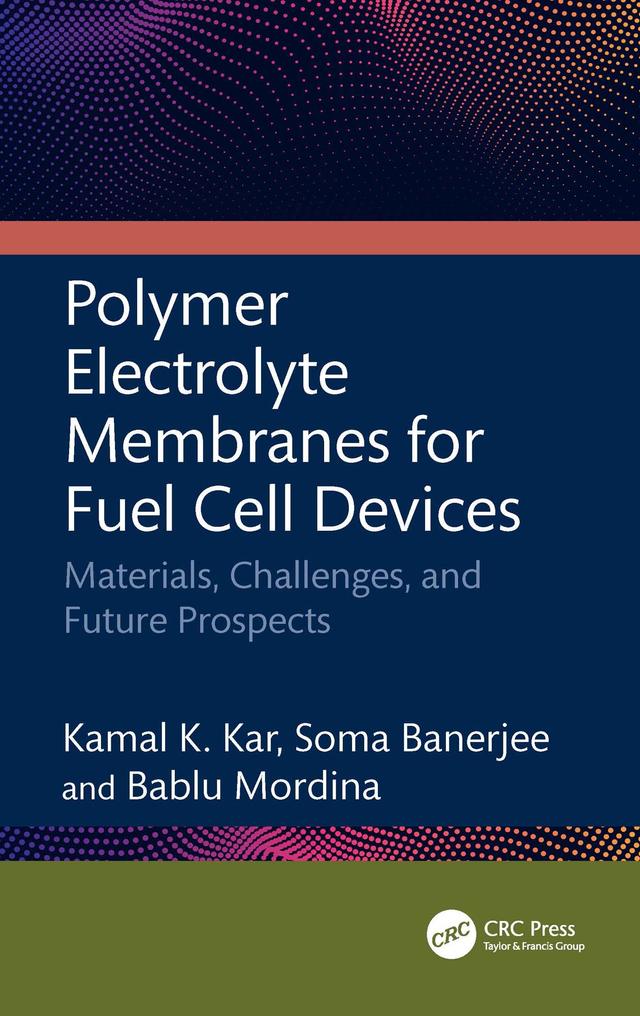 Polymer Electrolyte Membranes for Fuel Cell Devices by Bablu Mordina, Kamal K Kar, Soma Banerjee