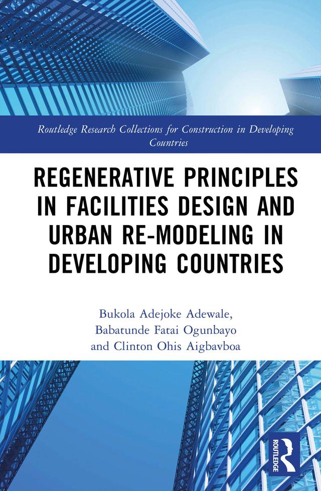 Regenerative Principles in Facilities Design and Urban Re-modeling in Developing Countries by Babatunde Fatai Ogunbayo, Bukola Adejoke Adewale, Clinton Ohis Aigbavboa