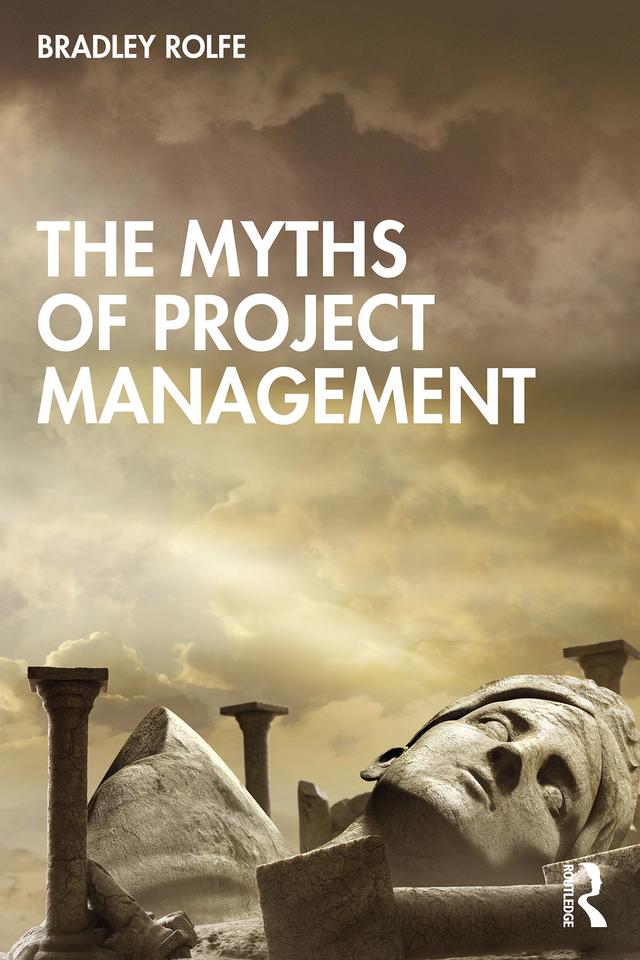 The Myths of Project Management by Bradley Rolfe