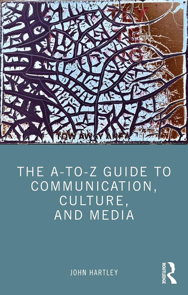 The A-to-Z Guide to Communication, Culture, and Media by John Hartley