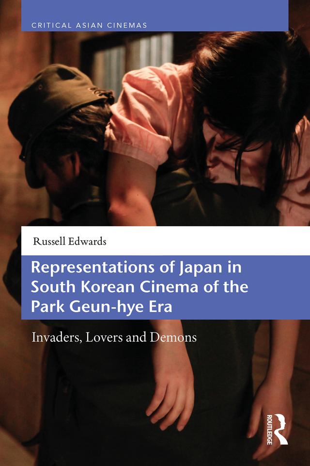 Representations of Japan in South Korean Cinema of the Park Geun-hye Era by Russell Edwards