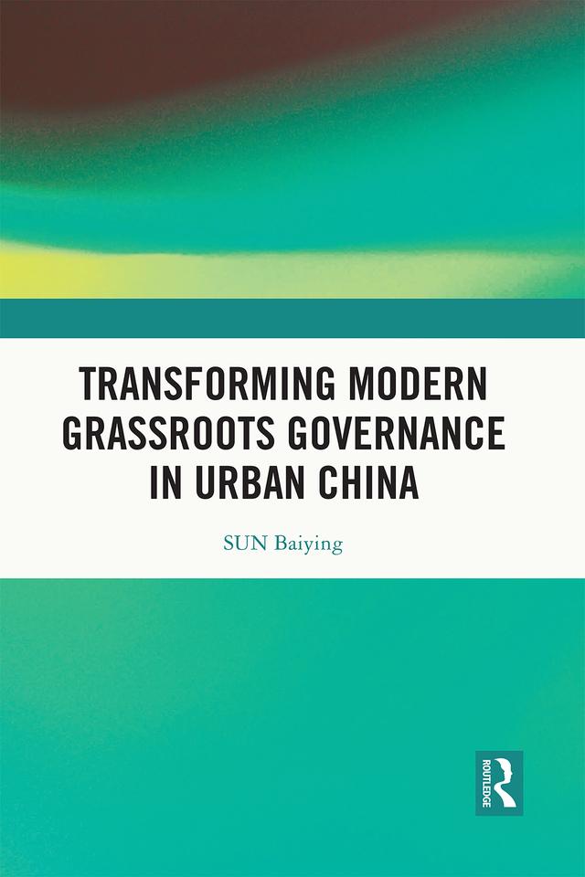 Transforming Modern Grassroots Governance in Urban China by SUN Baiying