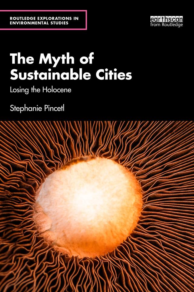 The Myth of Sustainable Cities by Stephanie Pincetl