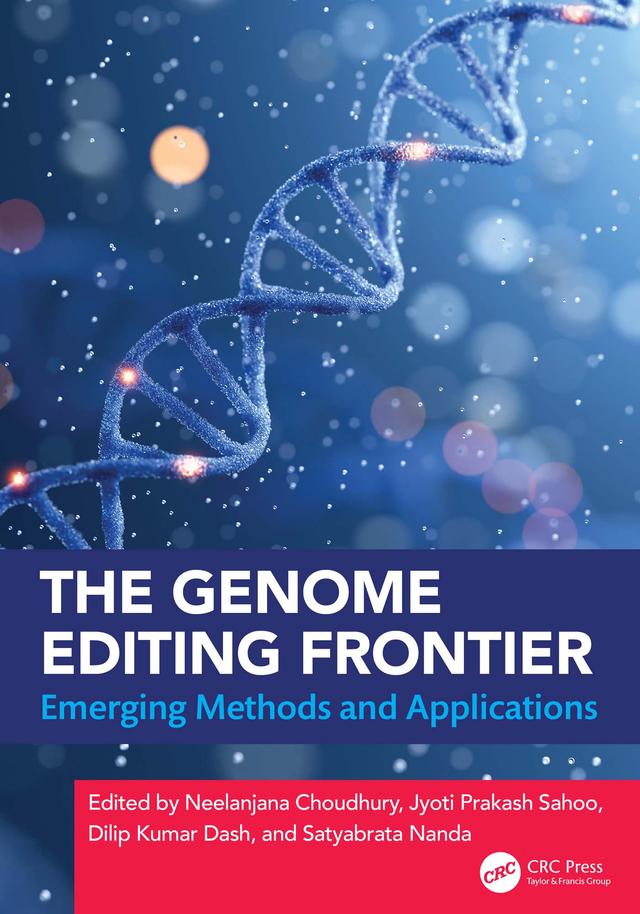 The Genome Editing Frontier by Dilip Kumar Dash, Jyoti Prakash Sahoo, Neelanjana Choudhury, Satyabrata Nanda
