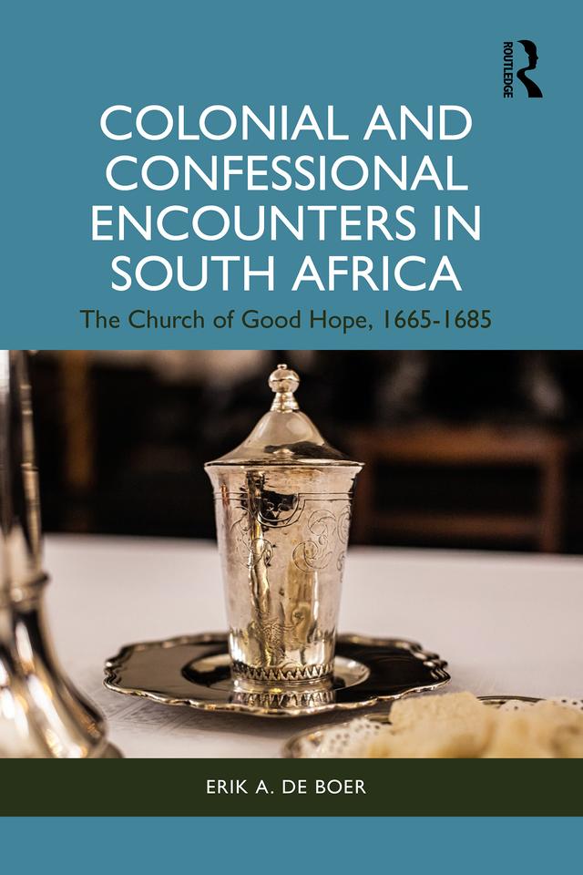 Colonial and Confessional Encounters in South Africa by Erik A. de Boer