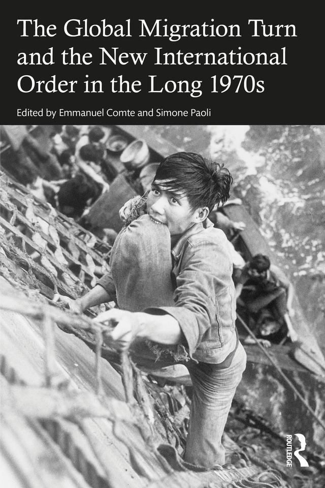 The Global Migration Turn and the New International Order in the Long 1970s by Emmanuel Comte, Simone Paoli