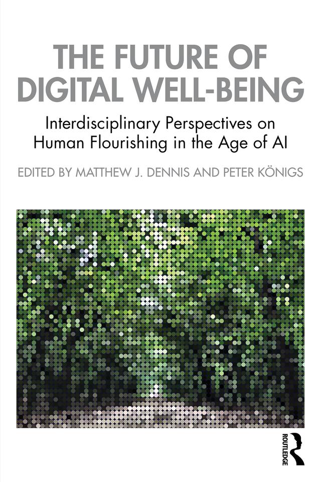 The Future of Digital Well-Being by Matthew J. Dennis, Peter Königs