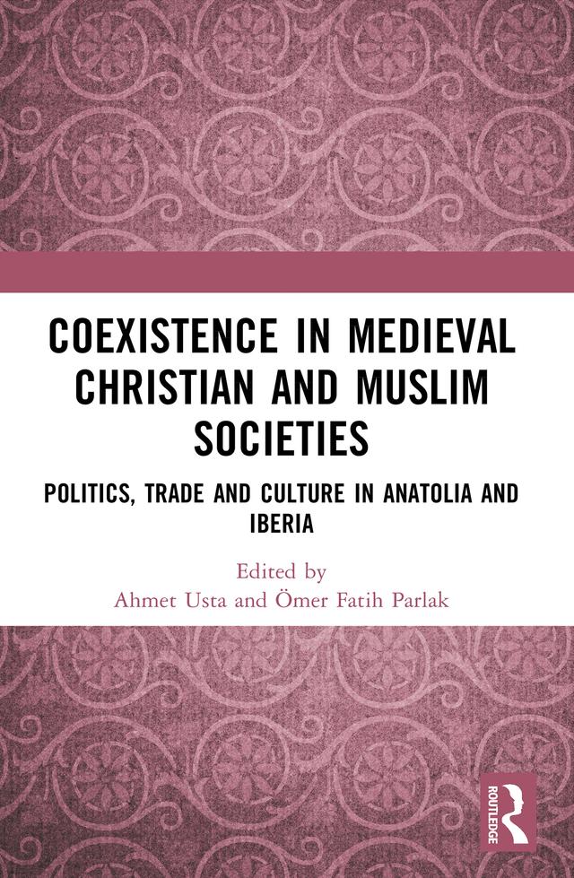 Coexistence in Medieval Christian and Muslim Societies by Ahmet Usta, Ömer Fatih Parlak