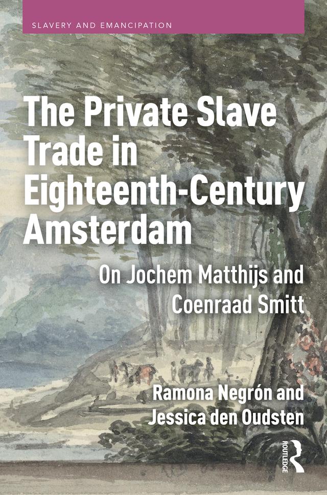 The Private Slave Trade in Eighteenth-Century Amsterdam by Jessica den Oudsten, Ramona Negrón