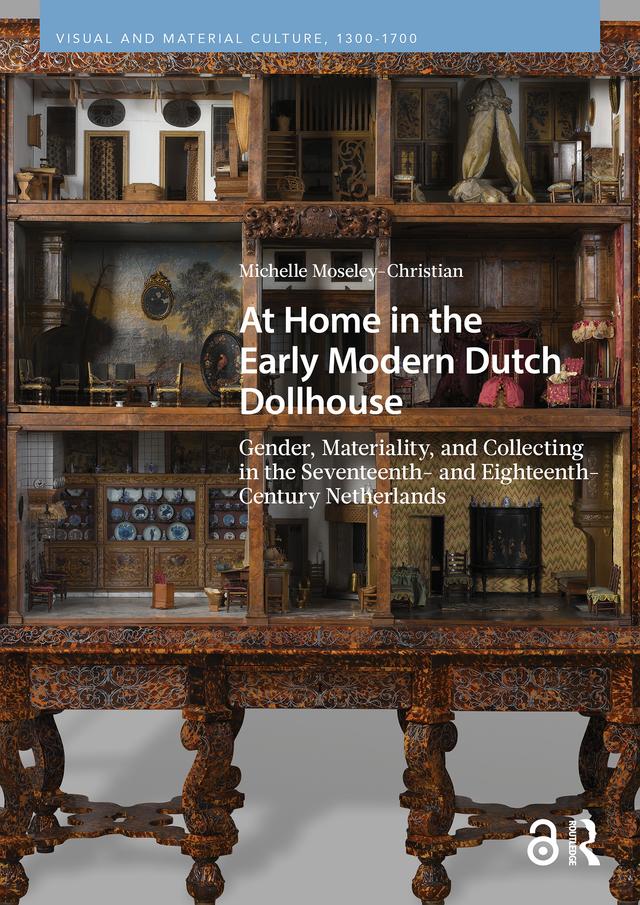 At Home in the Early Modern Dutch Dollhouse by Michelle Moseley-Christian
