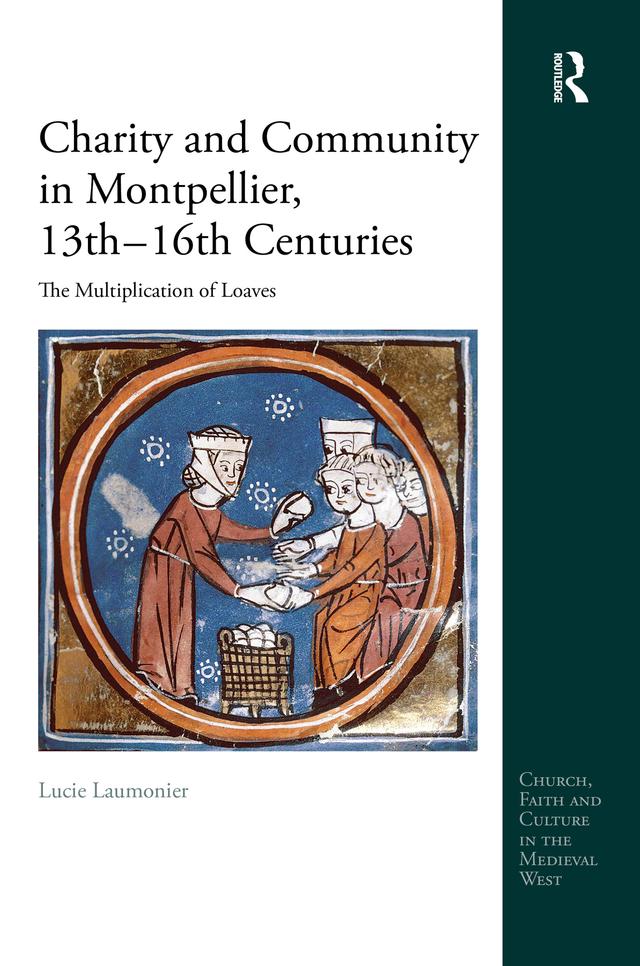 Charity and Community in Montpellier, 13th–16th Centuries by Lucie Laumonier