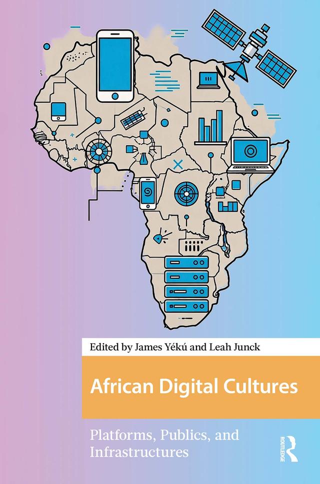 African Digital Cultures by James Yeku, Leah Junck