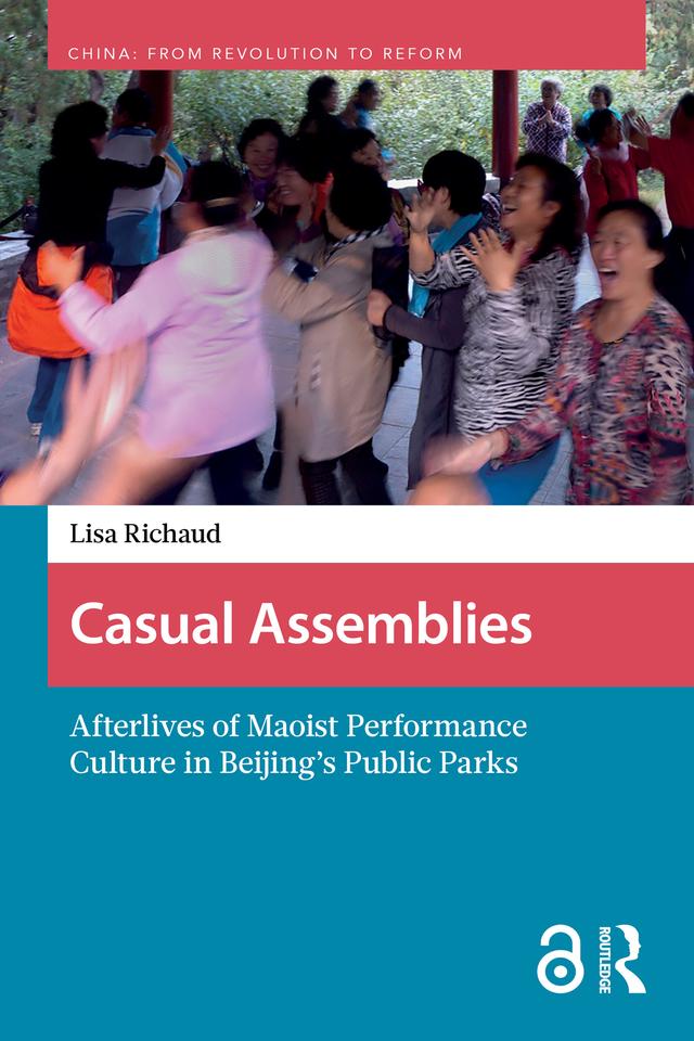 Casual Assemblies: Afterlives of Maoist Performance Culture in Beijing’s Public Parks by Lisa Richaud